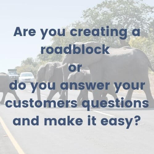 Are you creating a roadblock or do you answer your customers questions and make it easy_customer journey_analytics that profit